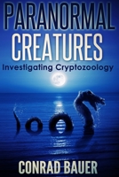 Paranormal Creatures Investigating Cryptozoology 1544118139 Book Cover