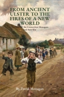 From Ancient Ulster to the Fires of a New World: The Story of the Connecticut Monagans and their Kin 1739100107 Book Cover