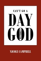 Can't Go a Day Without God 109803970X Book Cover