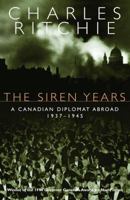 The Siren Years: A Canadian Diplomat Abroad 1937-1945 077107526X Book Cover