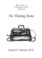 The Thinking Doctor: Observations on a Wonderful Lifetime of Medicine 1950871118 Book Cover