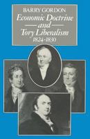 Economic Doctrine and Tory Liberalism 1824-1830 1349033782 Book Cover