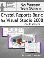 No Stress Tech Guide To Crystal Reports Basic For Visual Studio 2008 For Beginners 0977391280 Book Cover