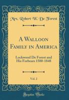 A Walloon Family in America, Vol. 2: Lockwood de Forest and His Forbears 1500-1848 (Classic Reprint) 9354007767 Book Cover