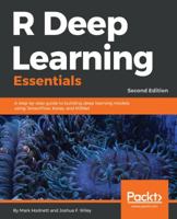 R Deep Learning Essentials: A step-by-step guide to building deep learning models using TensorFlow, Keras, and MXNet 178899289X Book Cover