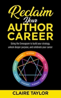 Reclaim Your Author Career: Using the Enneagram to build your strategy, unlock deeper purpose, and celebrate your career 1959041010 Book Cover