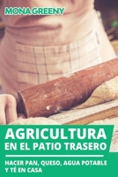 Agricultura en el patio trasero: Hacer pan, queso, agua potable y té en casa B08NDRB97R Book Cover