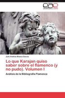 Lo que Karajan quiso saber sobre el flamenco (y no pudo). Volumen I: Análisis de la Bibliografía Flamenca 3659032883 Book Cover