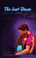 The Last Dance: A True Story of Courage, Faith, and Love 1663216851 Book Cover