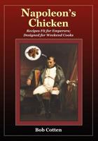 Napoleon's Chicken: Recipes fit for emperors, designed for Weekend Cooks 1452843732 Book Cover