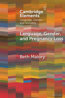 Language, Gender and Pregnancy Loss (Elements in Language, Gender and Sexuality) 1009633899 Book Cover