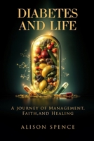 Diabetes and Life: A Journey of Management, Faith, and Healing 1805586904 Book Cover