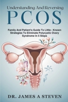 Understanding And Reversing PCOS: Family And Patient's Guide To Little - Known Strategies To Eliminate Polycystic Ovary Syndrome In 5 Steps B0F3P2FWVM Book Cover