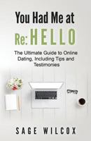 You Had Me at Re: Hello: The Ultimate Guide to Online Dating, Including Tips and Testimonies 1945290102 Book Cover