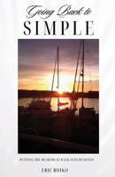 Going Back to Simple: Putting the Heartbeat Back Into Business B0GWTJJB72 Book Cover