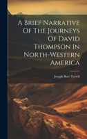 A Brief Narrative Of The Journeys Of David Thompson In North-western America 101939109X Book Cover