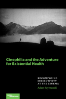 Cinephilia and the Adventure for Existential Health: Recomposing Subjectivity at the Cinema (Superimpositions) 0810149141 Book Cover