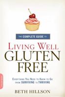 The Complete Guide to Living Well Gluten-Free: Everything You Need to Know to Go from Surviving to Thriving 0738217085 Book Cover