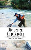 Die Besten Angelknoten: Schnell, Effizient & Sicher Jeden Fisch Landen 1535504676 Book Cover