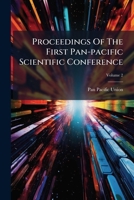 Proceedings Of The First Pan-pacific Scientific Conference: Under The Auspices Of The Pan-pacific Union, Honolulu, Hawaii, August 2 To 20, 1920, Volume 2... 1274331358 Book Cover
