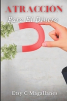 Atracción Para El Dinero: Pasos Prácticos y Seguros Para Hacer Que El Dinero Llegue A Ti B09TF1KVLJ Book Cover