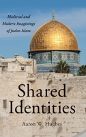 Shared Identities: Medieval and Modern Imaginings of Judeo-Islam 0190684461 Book Cover