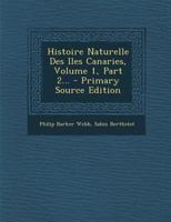 Histoire Naturelle Des Iles Canaries, Volume 1, Part 2... 1018781609 Book Cover