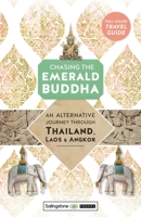 Chasing the Emerald Buddha: An Alternative Journey Through Thailand, Laos & Angkor 0998427810 Book Cover