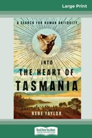 Into the Heart of Tasmania: A Search for Human Antiquity 0522867960 Book Cover