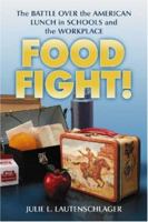 Food Fight!: The Battle over the American Lunch in Schools And the Workplace 0786426705 Book Cover