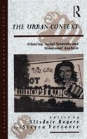 The Urban Context: Ethnicity, Social Networks and Situational Analysis (Explorations in Anthropology) 1859730728 Book Cover