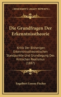 Die Grundfragen Der Erkenntnisstheorie: Kritik Der Bisherigen Erkenntnisstheoretischen Standpunkte Und Grundlegung Des Kritischen Realismus 1148458603 Book Cover