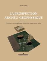 La prospection archéo-géophysique: Détection et cartographie non destructives du patrimoine enfoui (French Edition) B0CV37TLVV Book Cover