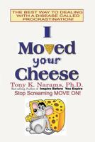 I Moved Your Chesee: The Best Way to Dealing With a Disease Called Stagnation! 151202709X Book Cover