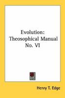 Evolution: Theosophical Manual No. VI 1430481382 Book Cover