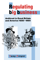 Regulating Big Business: Antitrust in Great Britain and America, 18801990 0521059747 Book Cover