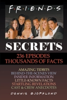 Friends Secrets: 236 Episodes, Thousands of Facts B0CLMKS9YP Book Cover