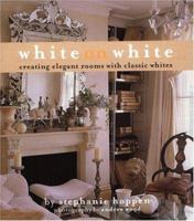 White on White: Creating Elegant Rooms with Classic Whites 0821226665 Book Cover