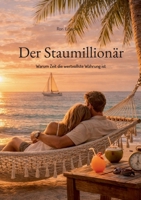 Der Staumillionär: Warum Zeit die wertvollste Währung ist (German Edition) 398256719X Book Cover