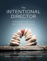 The Intentional Director: Cultivating Excellence in Early Childhood Programs 1605548642 Book Cover