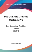 Das Gemeine Deutsche Strafrecht V2: Der Besondere Theil Des Systems (1884) 1160362580 Book Cover