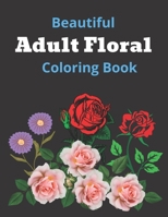 Beautiful Adult Floral Coloring Book: Floral Coloring Book With Succulents And Flowers For Adults B09C3D58BF Book Cover