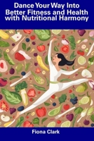 Dance Your Way Into Better Fitness and Health with Nutritional Harmony B0CFD6CZXF Book Cover