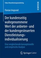 Der Kundenseitig Wahrgenommene Wert Der Anbieter- Und Der Kundengesteuerten Dienstleistungsindividualisierung: Eine Vergleichende Konzeptionelle Und Empirische Analyse 3658163933 Book Cover