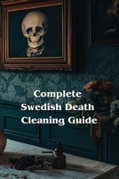 Complete Swedish Death Cleaning Guide B0DQH7BBWB Book Cover