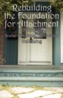 Rebuilding the Foundation for Attachment: A Guide to Social-emotional-behavioral Well-being 1432719459 Book Cover