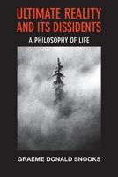 Ultimate Reality and Its Dissidents: A Philosophy of Life 0980839440 Book Cover