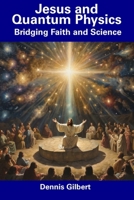 Jesus and Quantum Physics: Bridging Faith and Science B0CDNM8638 Book Cover
