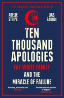 Ten Thousand Apologies: Fat White Family and the Miracle of Failure: A Sunday Times Bestseller and Rough Trade Book of the Year 1474617859 Book Cover