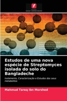 Estudos de uma nova espécie de Streptomyces isolada do solo do Bangladeche: Isolamento, Caracterização e Estudos dos seus metabolitos 6202866217 Book Cover